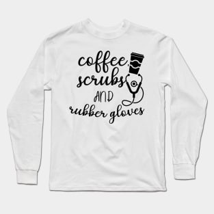 Coffee Scrubs and Rubber gloves Long Sleeve T-Shirt